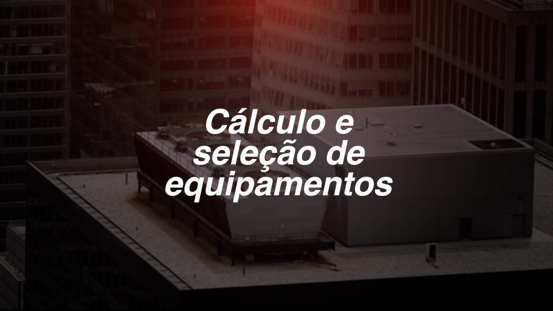 Cálculo e seleção de equipamentos